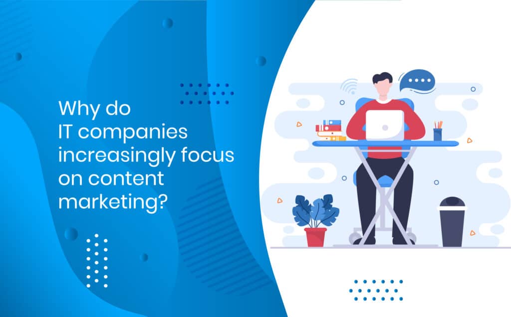 Why Do IT Companies Increasingly Focus On Content Marketing?